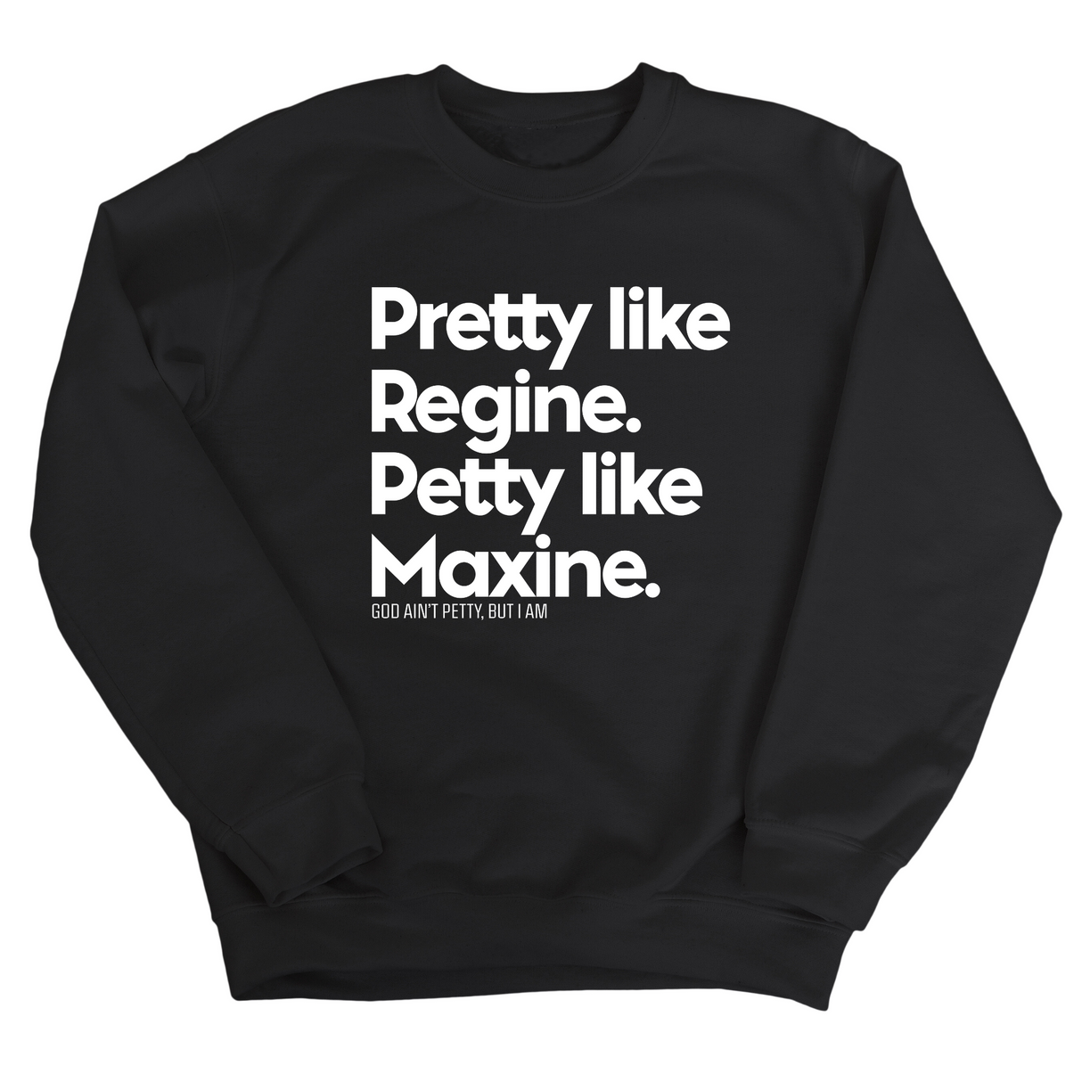 Pretty like Regine. Petty like Maxine Unisex Sweatshirt-Sweatshirt-The Original God Ain't Petty But I Am
