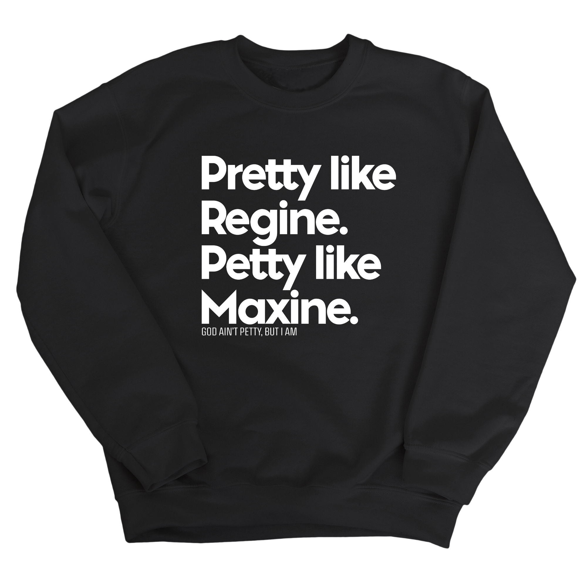 Pretty like Regine. Petty like Maxine Unisex Sweatshirt-Sweatshirt-The Original God Ain't Petty But I Am