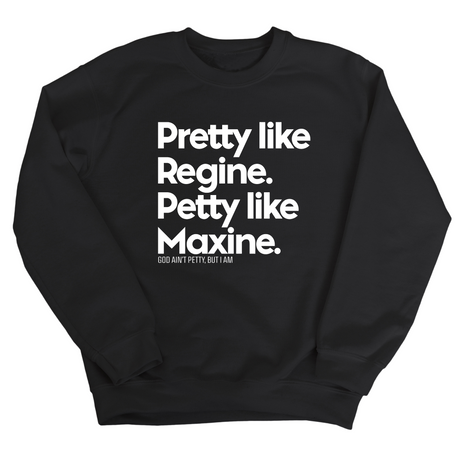 Pretty like Regine. Petty like Maxine Unisex Sweatshirt-Sweatshirt-The Original God Ain't Petty But I Am