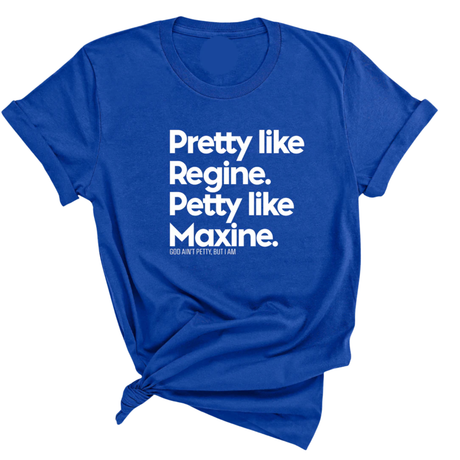 Pretty like Regine. Petty like Maxine Unisex Tee-T-Shirt-The Original God Ain't Petty But I Am