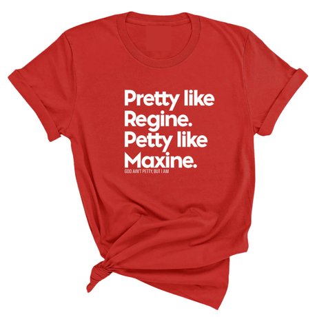 Pretty like Regine. Petty like Maxine Unisex Tee-T-Shirt-The Original God Ain't Petty But I Am