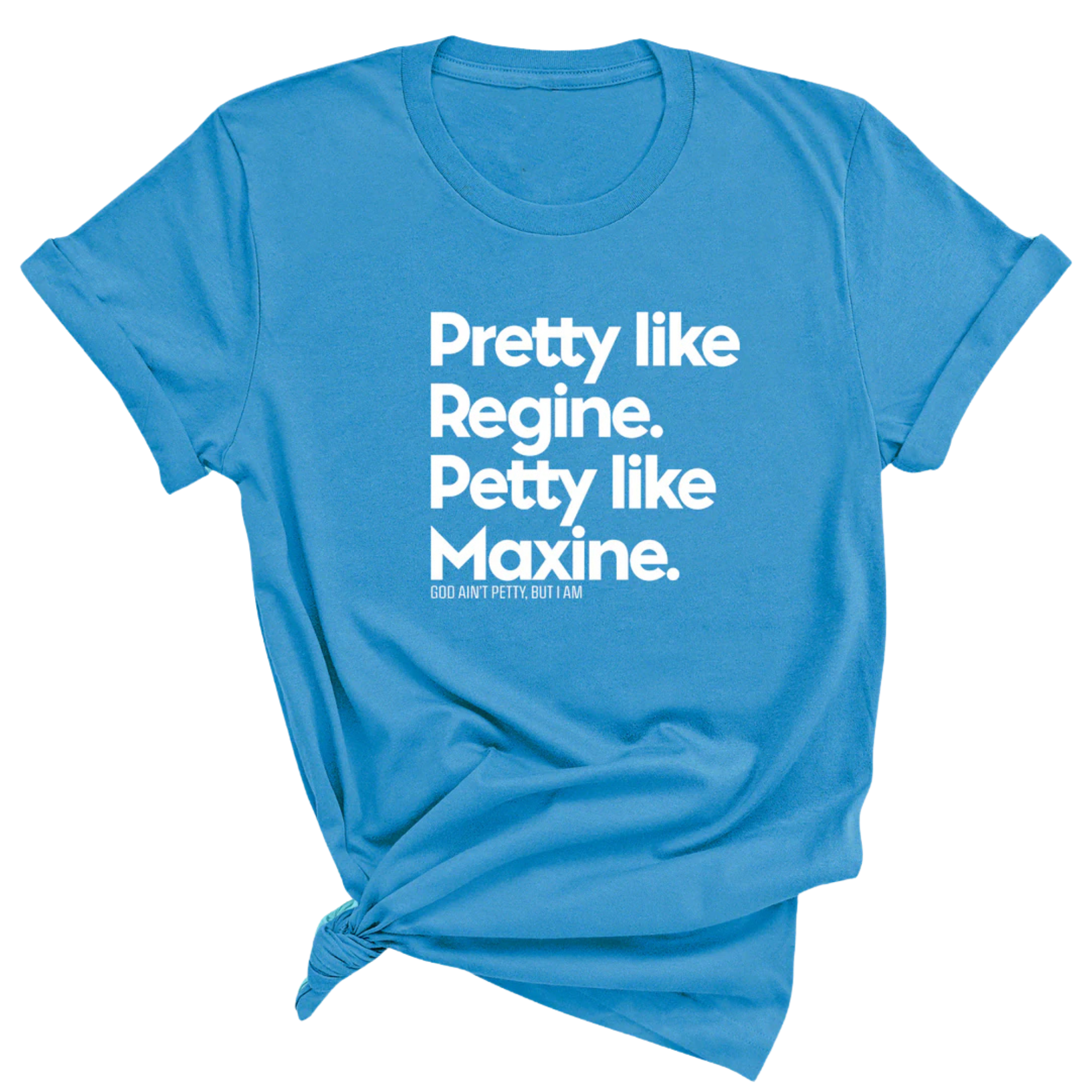 Pretty like Regine. Petty like Maxine Unisex Tee-T-Shirt-The Original God Ain't Petty But I Am