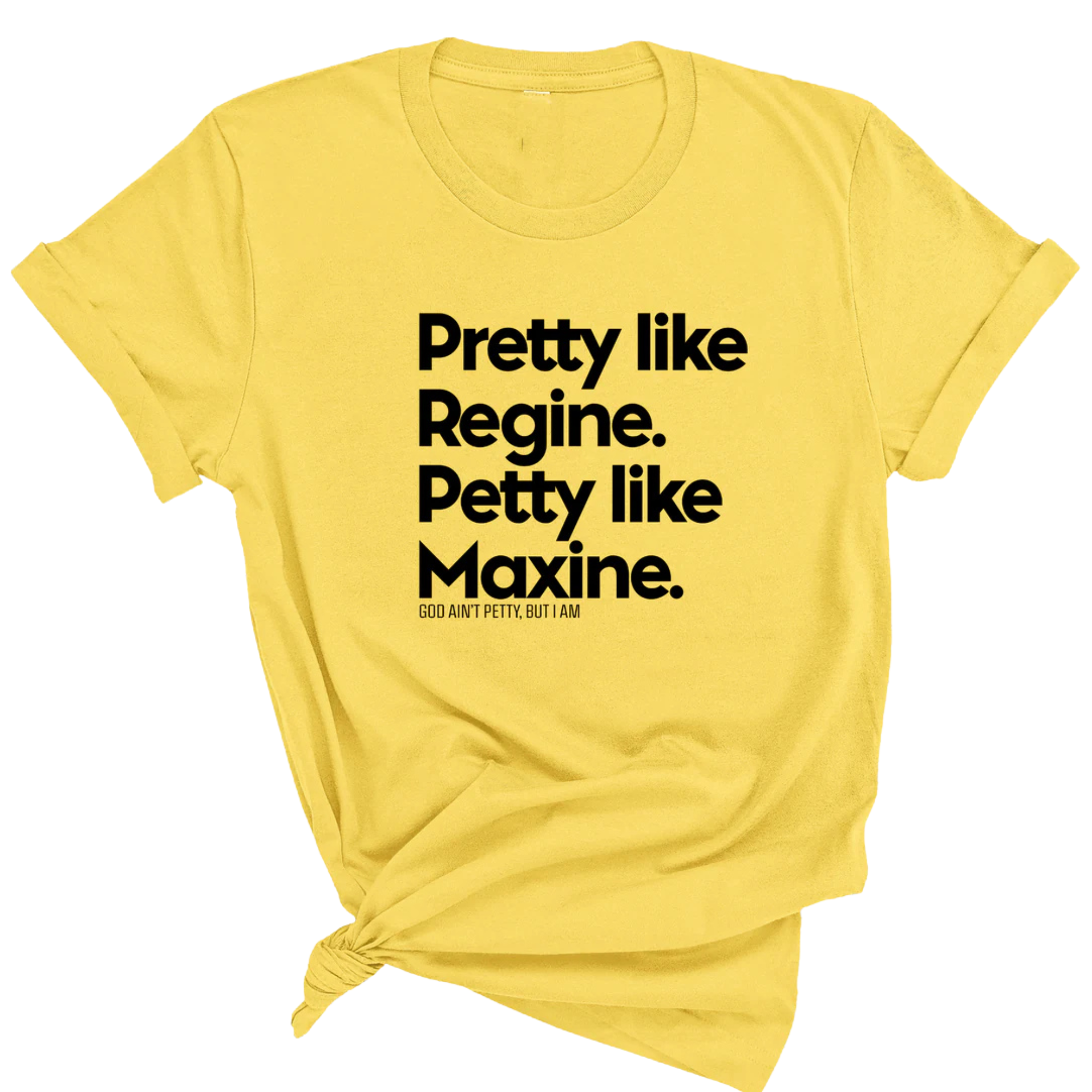 Pretty like Regine. Petty like Maxine Unisex Tee-T-Shirt-The Original God Ain't Petty But I Am
