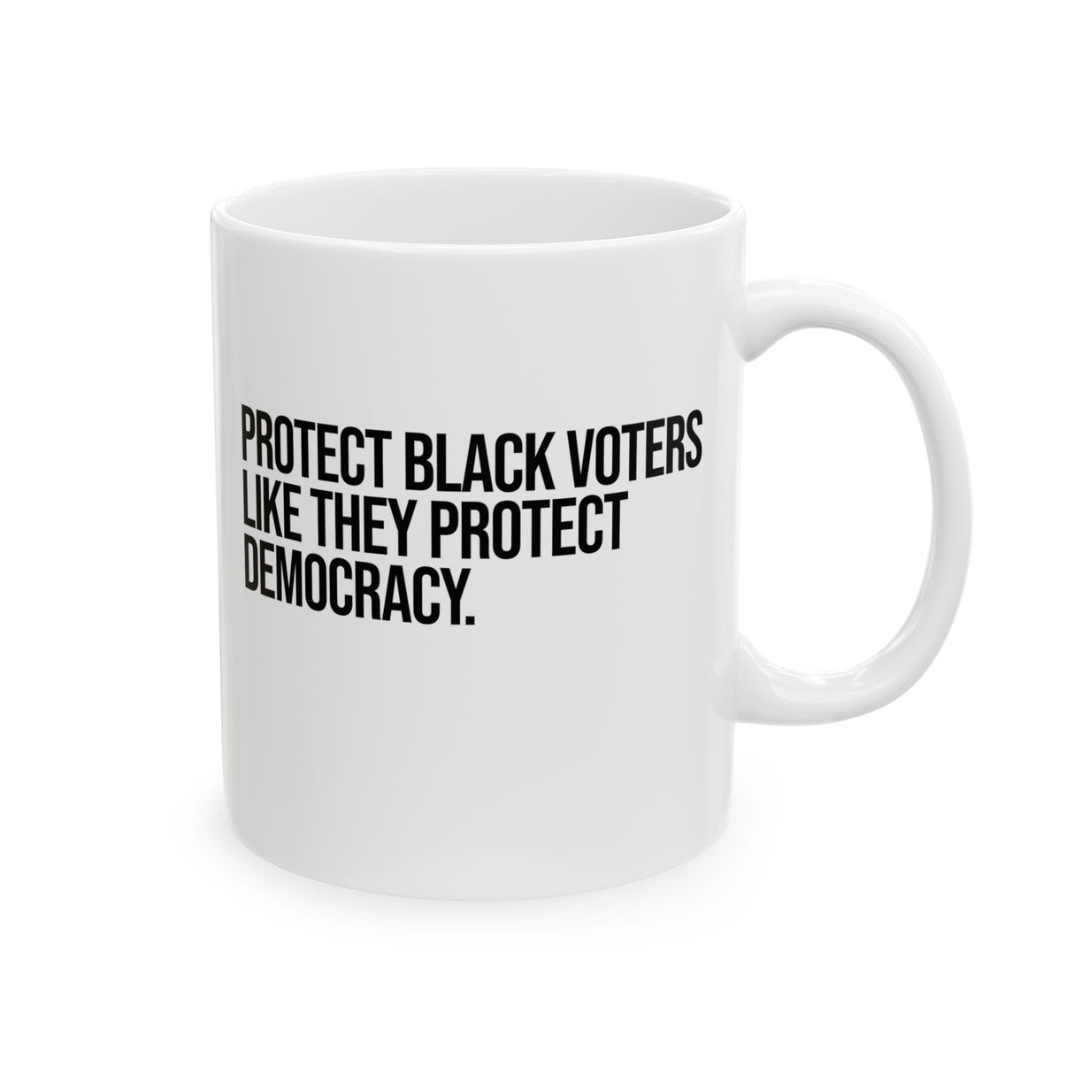 Protect Black Voters Like They Protect Democracy Mug 11oz (White & Black)-Mug-The Original God Ain't Petty But I Am