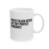 Protect Black Voters Like They Protect Democracy Mug 11oz (White & Black)-Mug-The Original God Ain't Petty But I Am