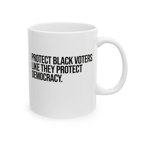 Protect Black Voters Like They Protect Democracy Mug 11oz (White & Black)-Mug-The Original God Ain't Petty But I Am