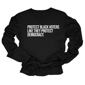 Protect Black Voters Like They Protect Democracy Unisex Long Sleeved Tee-Long Sleeved T-Shirt-The Original God Ain't Petty But I Am