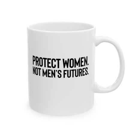 Protect Women. Not Men’s Futures Mug 11oz (White & Black)-Mug-The Original God Ain't Petty But I Am