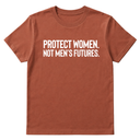 Protect Women. Not Men’s Futures Unisex Tee