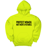 *HOODIE* Protect Women. Not Men’s Futures Unisex Hoodie