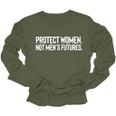 Protect Women. Not Men’s Futures Unisex Long Sleeved Tee