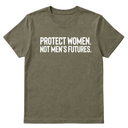 Protect Women. Not Men’s Futures Unisex Tee