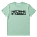 Protect Women. Not Men’s Futures Unisex Tee