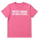 Protect Women. Not Men’s Futures Unisex Tee