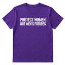 Protect Women. Not Men’s Futures Unisex Tee