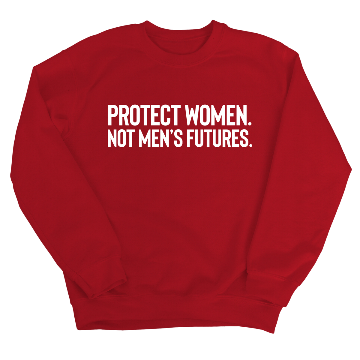 Protect Women. Not Men’s Futures Unisex Sweatshirt