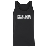 Protect Women. Not Men’s Futures Unisex Tank Top
