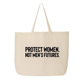 Protect Women. Not Men’s Futures Tote bag