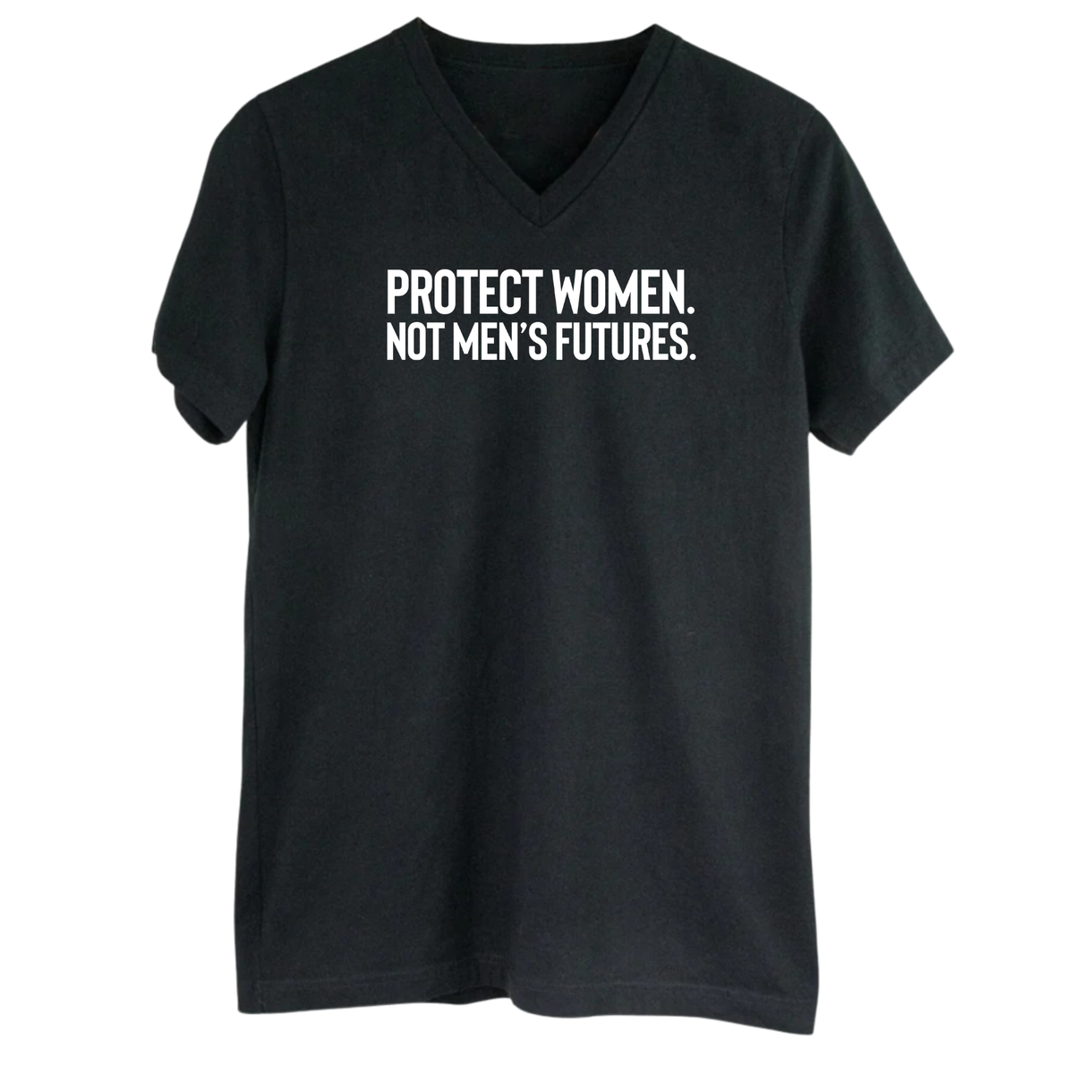 Protect Women. Not Men’s Futures *BLACK V-NECK* Unisex Tee