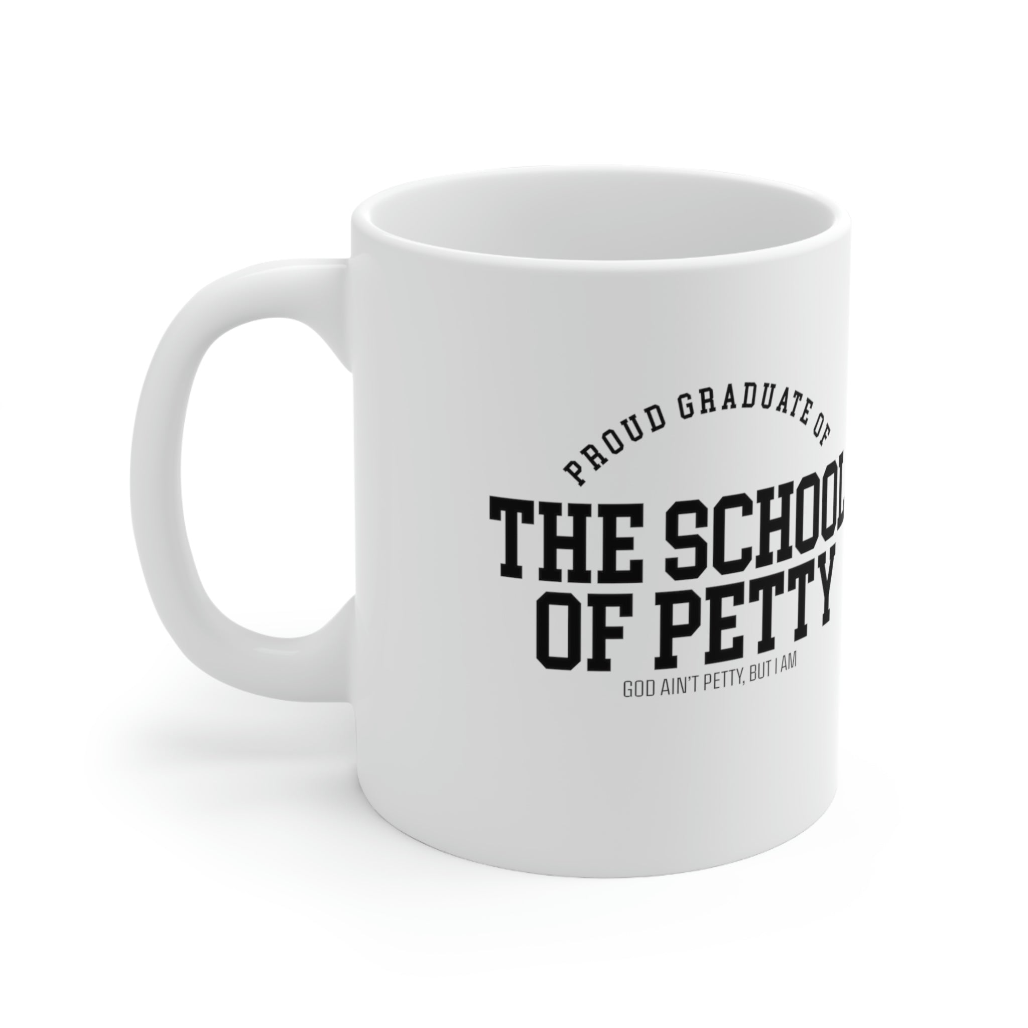 Proud Graduate of the School of Petty Mug 11oz (White/Black)-Mug-The Original God Ain't Petty But I Am