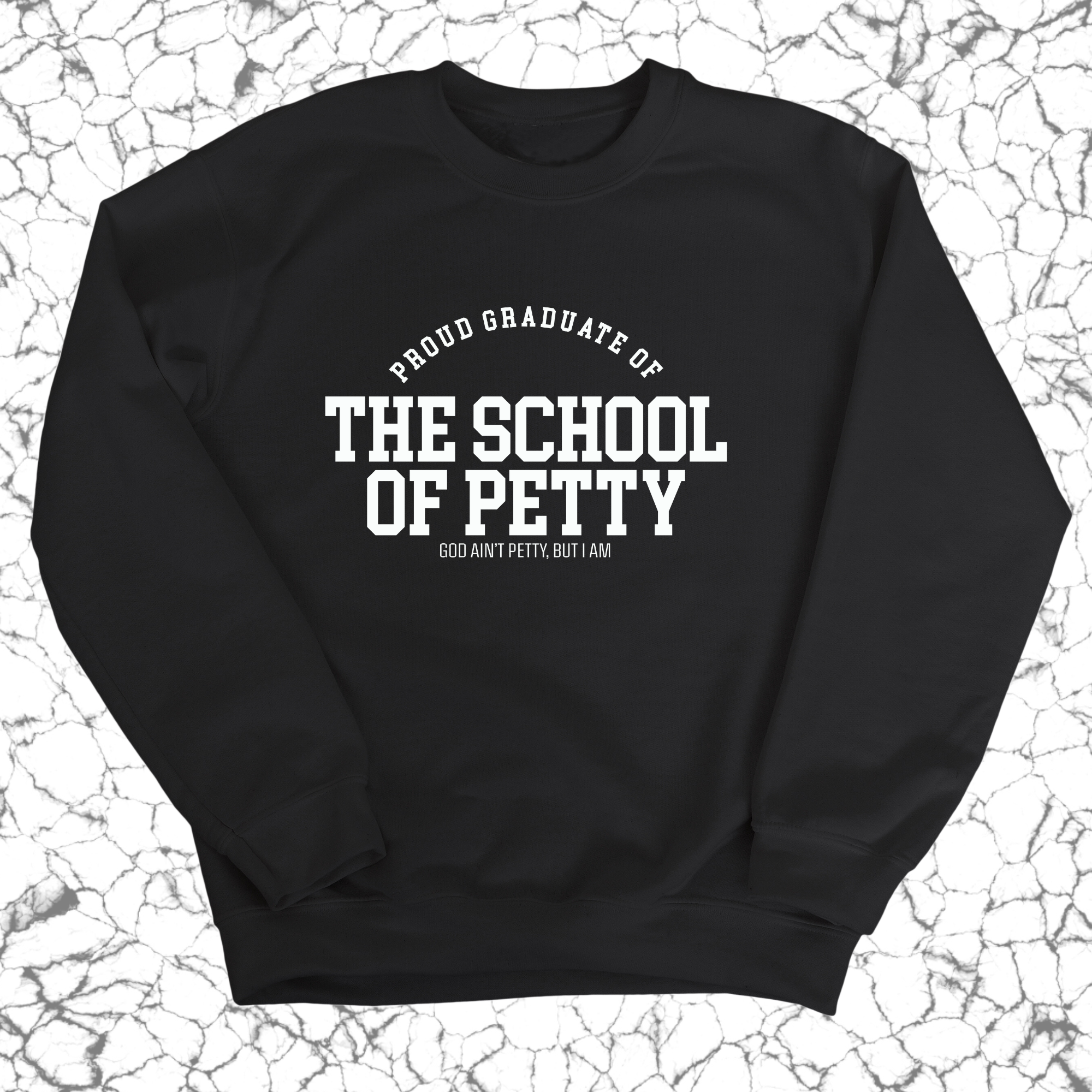 Proud Graduate of the School of Petty Unisex Sweatshirt-Sweatshirt-The Original God Ain't Petty But I Am