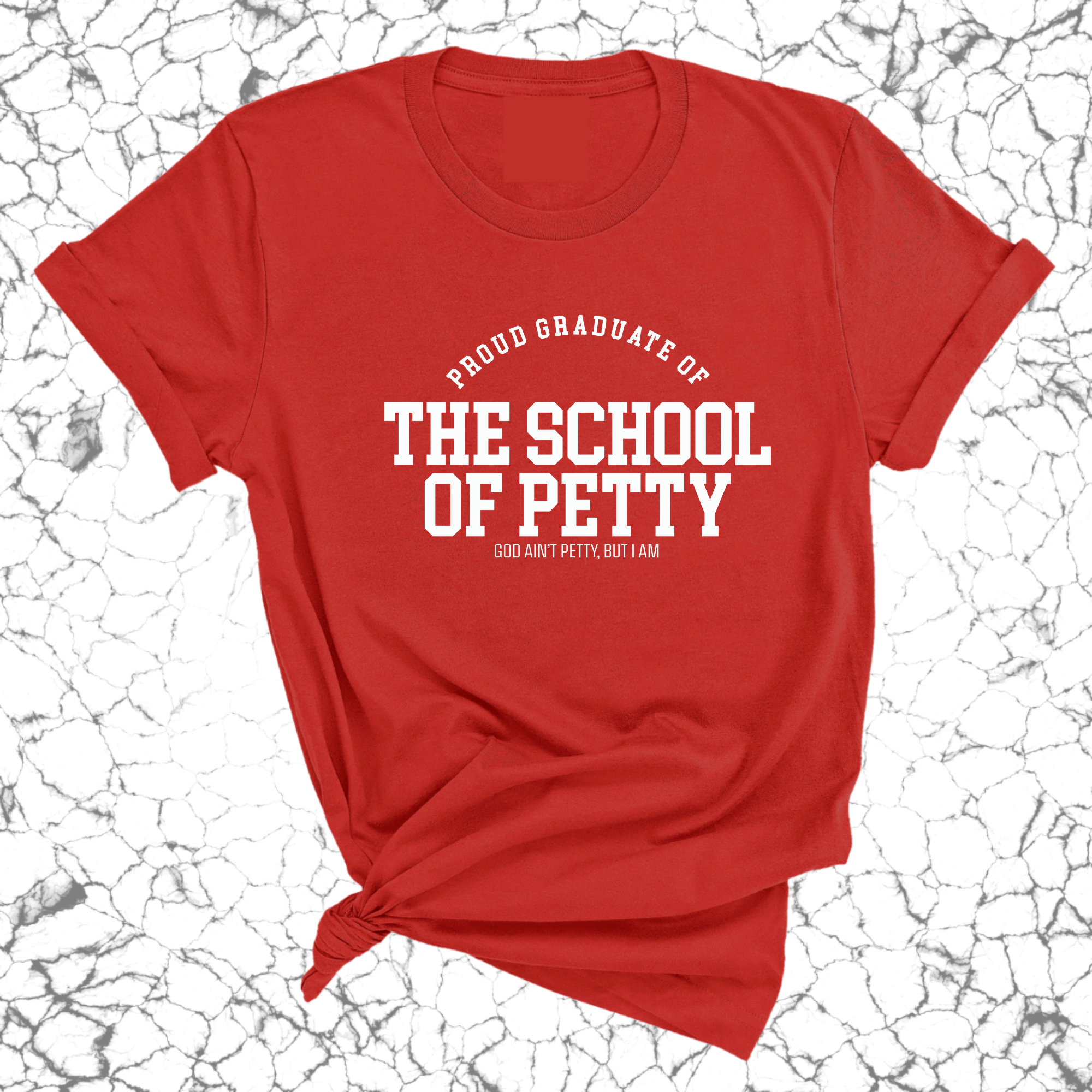 Proud Graduate of the School of Petty Unisex Tee-T-Shirt-The Original God Ain't Petty But I Am