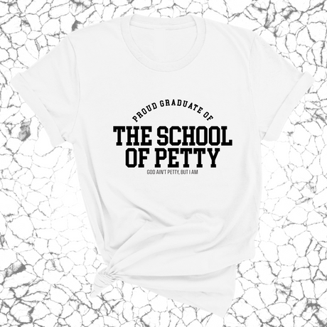 Proud Graduate of the School of Petty Unisex Tee-T-Shirt-The Original God Ain't Petty But I Am