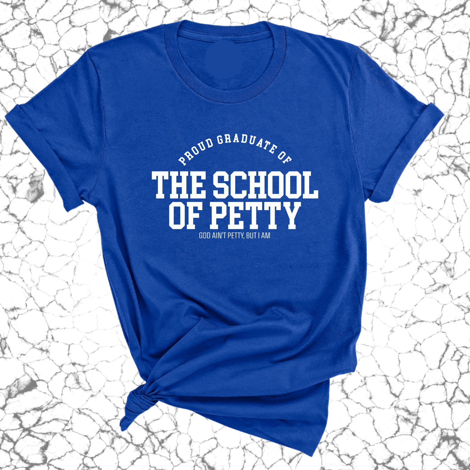 Proud Graduate of the School of Petty Unisex Tee-T-Shirt-The Original God Ain't Petty But I Am