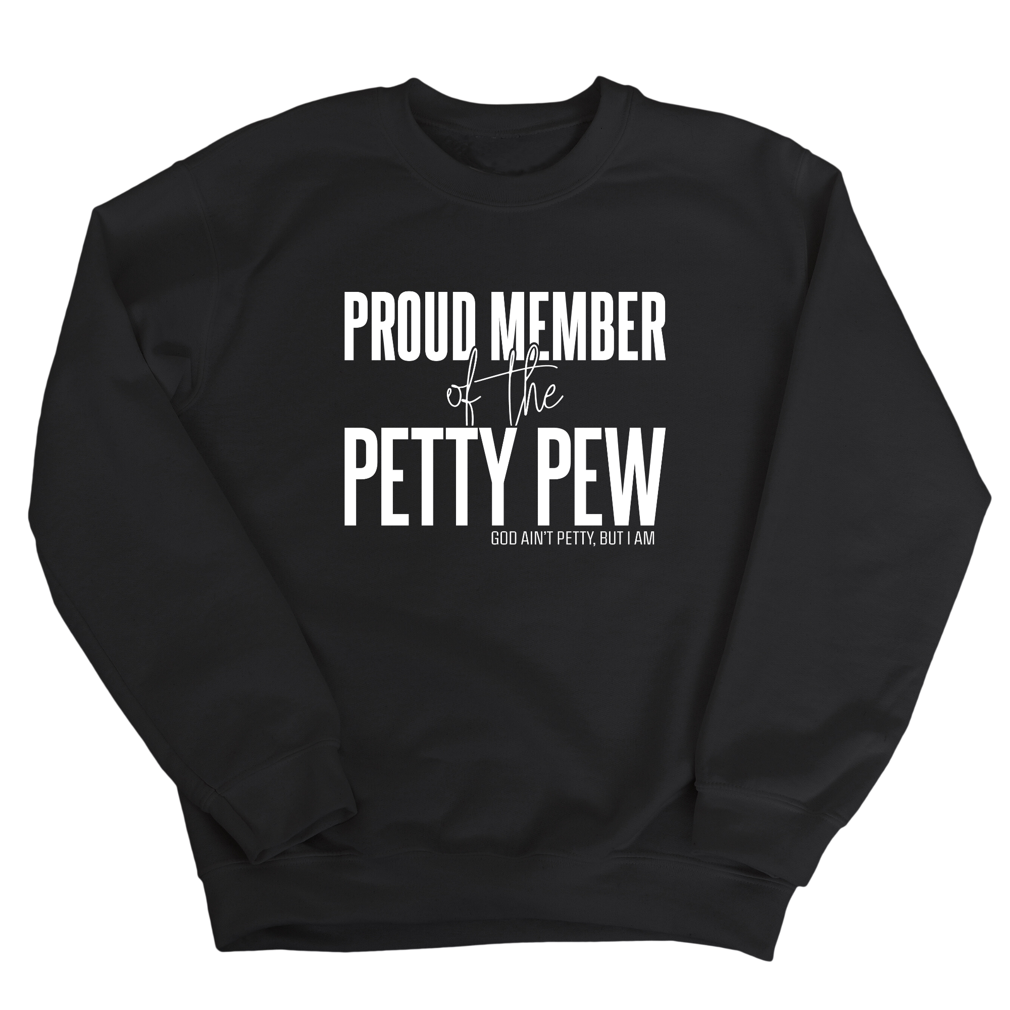 Proud Member of the Petty Pew Unisex Sweatshirt-Sweatshirt-The Original God Ain't Petty But I Am