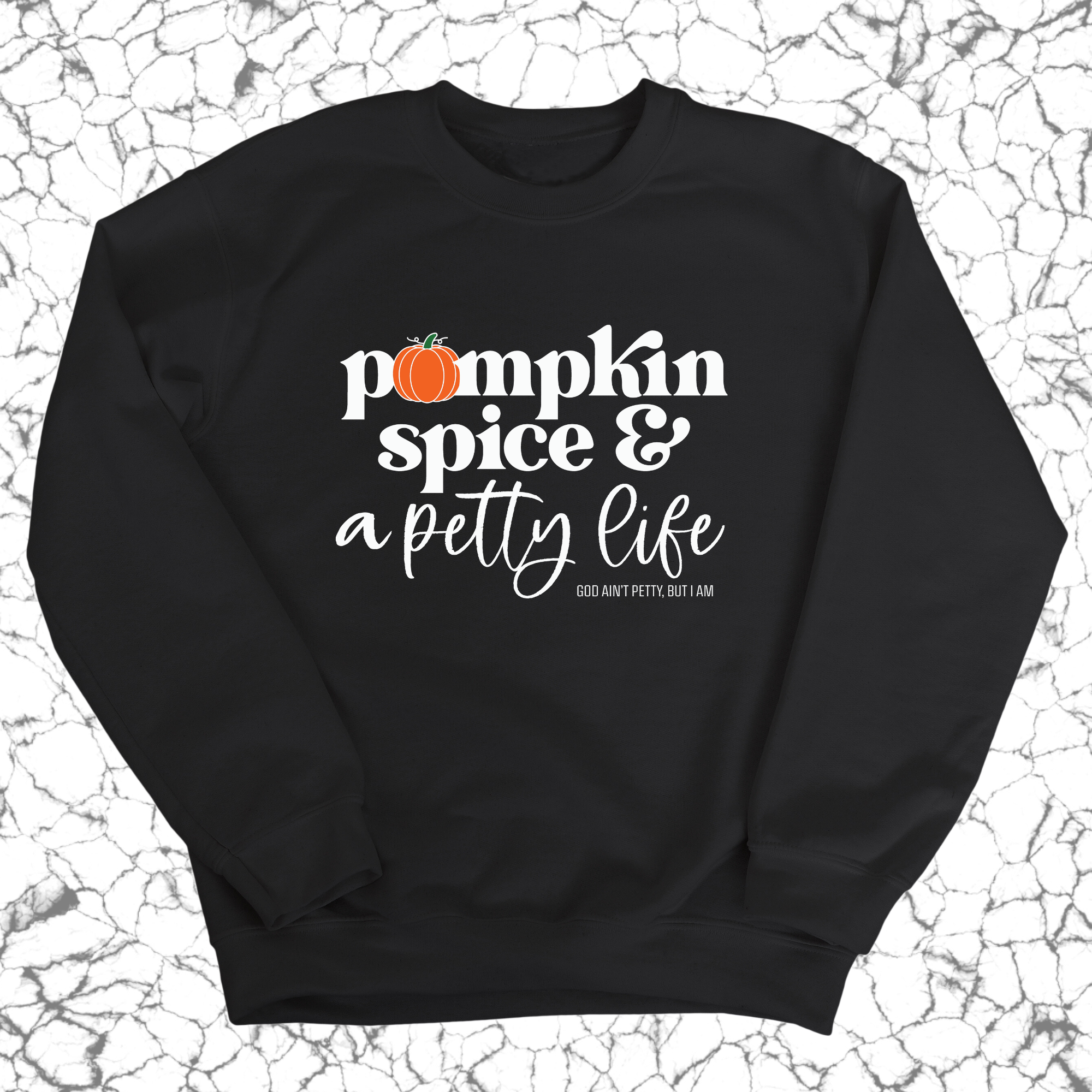 Pumpkin Spice and a Petty life Unisex Sweatshirt-Sweatshirt-The Original God Ain't Petty But I Am