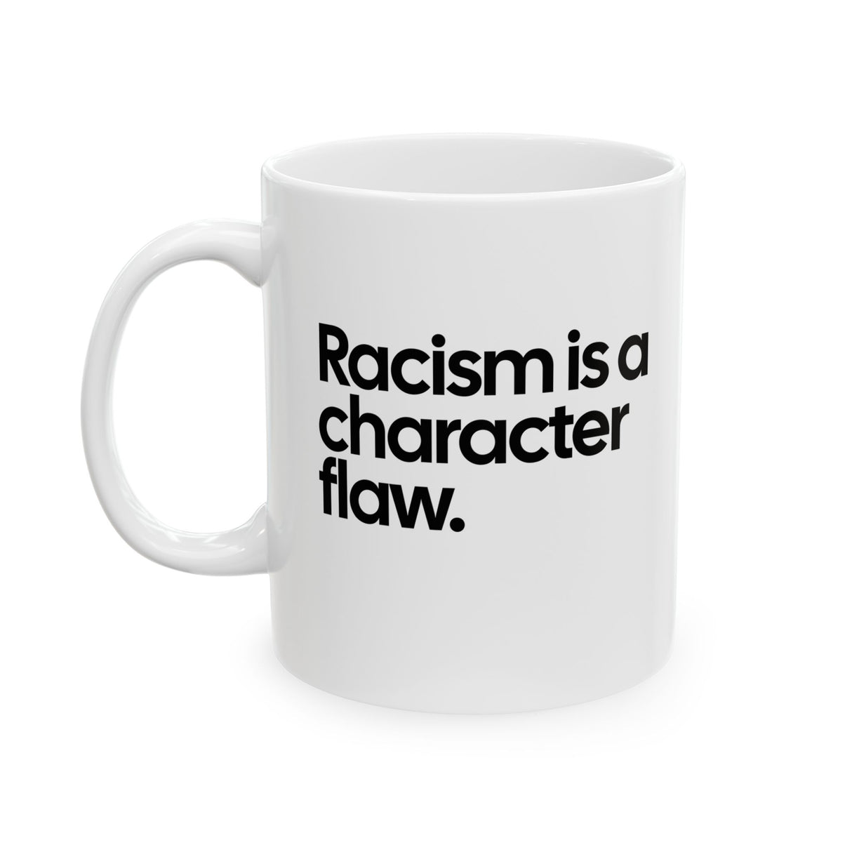 Racism Is a Character Flaw Mug 11oz (White & Black)-Mug-The Original God Ain't Petty But I Am