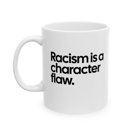 Racism Is a Character Flaw Mug 11oz (White & Black)-Mug-The Original God Ain't Petty But I Am