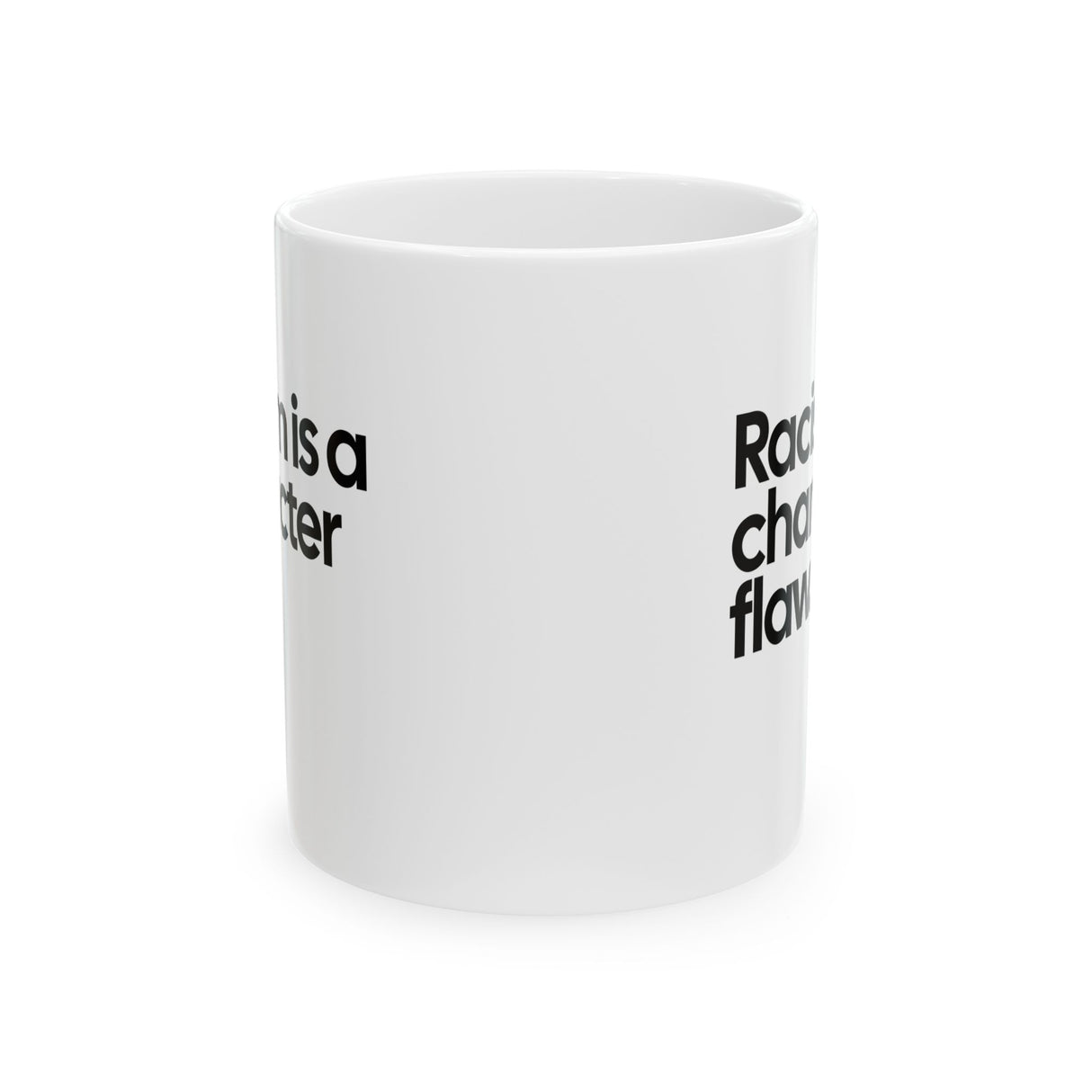 Racism Is a Character Flaw Mug 11oz (White & Black)-Mug-The Original God Ain't Petty But I Am