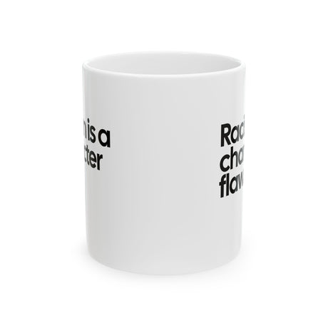 Racism Is a Character Flaw Mug 11oz (White & Black)-Mug-The Original God Ain't Petty But I Am