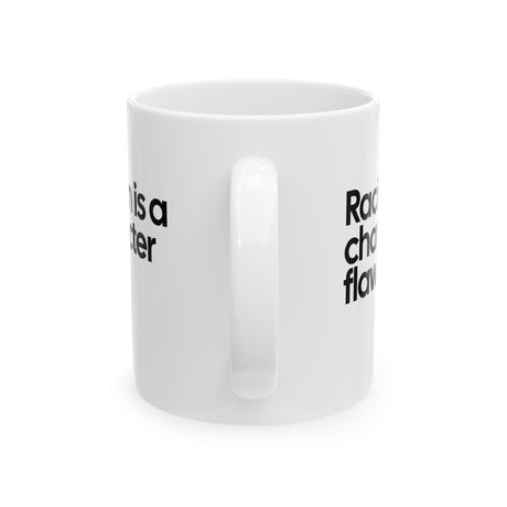 Racism Is a Character Flaw Mug 11oz (White & Black)-Mug-The Original God Ain't Petty But I Am