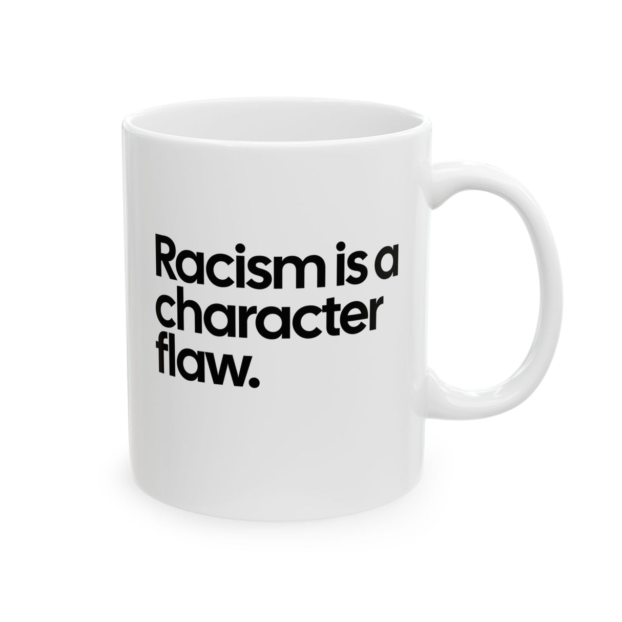 Racism Is a Character Flaw Mug 11oz (White & Black)-Mug-The Original God Ain't Petty But I Am