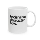 Racism Is a Character Flaw Mug 11oz (White & Black)-Mug-The Original God Ain't Petty But I Am