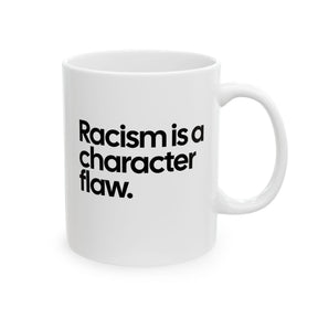 Racism Is a Character Flaw Mug 11oz (White & Black)-Mug-The Original God Ain't Petty But I Am