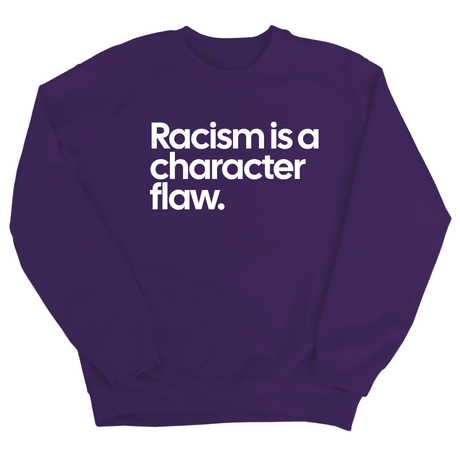 Racism Is a Character Flaw Unisex Sweatshirt-Sweatshirt-The Original God Ain't Petty But I Am