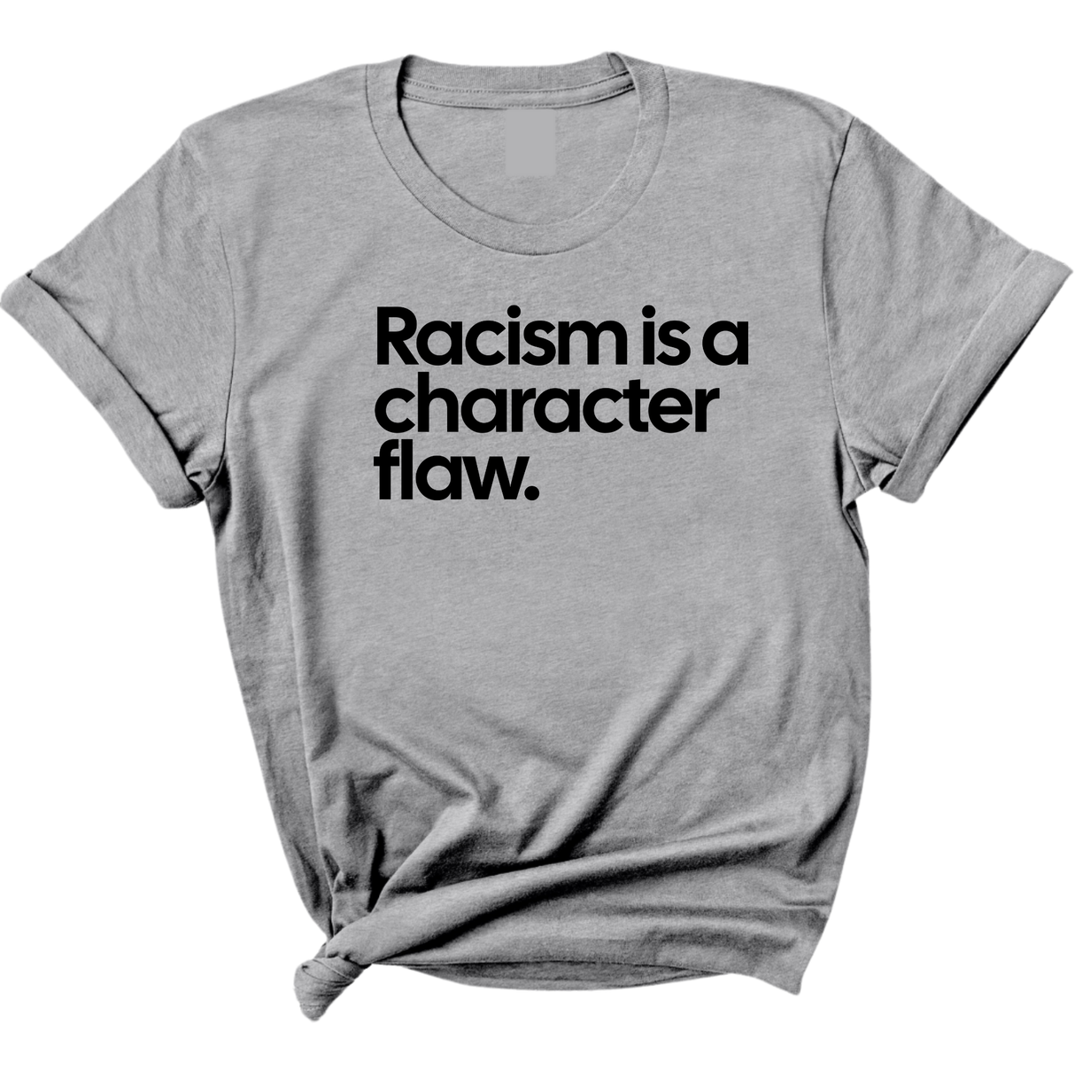 Racism Is a Character Flaw Unisex Tee-T-Shirt-The Original God Ain't Petty But I Am