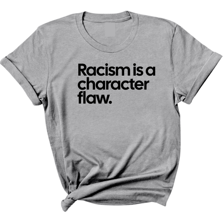Racism Is a Character Flaw Unisex Tee-T-Shirt-The Original God Ain't Petty But I Am