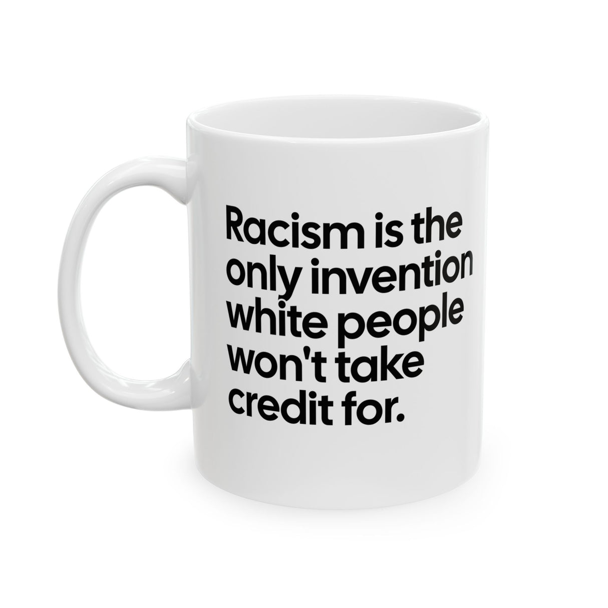 Racism Is the Only Invention White People Won’t Take Credit For Mug 11oz (White & Black)-Mug-The Original God Ain't Petty But I Am
