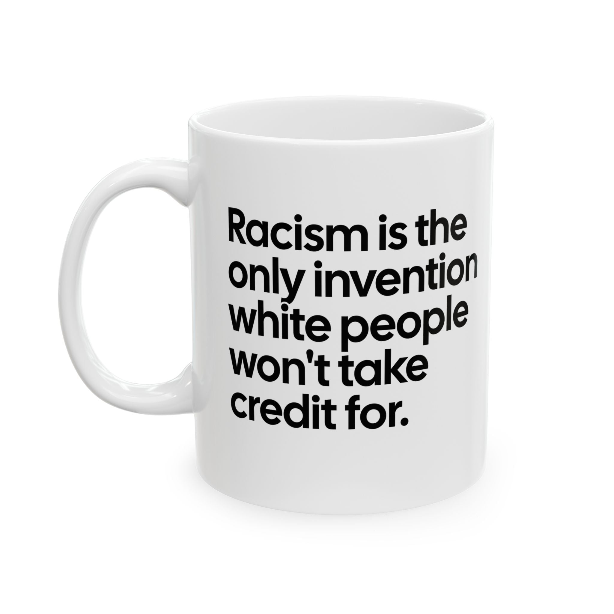 Racism Is the Only Invention White People Won’t Take Credit For Mug 11oz (White & Black)-Mug-The Original God Ain't Petty But I Am