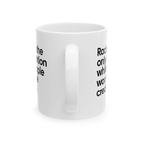 Racism Is the Only Invention White People Won’t Take Credit For Mug 11oz (White & Black)-Mug-The Original God Ain't Petty But I Am