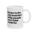 Racism Is the Only Invention White People Won’t Take Credit For Mug 11oz (White & Black)-Mug-The Original God Ain't Petty But I Am