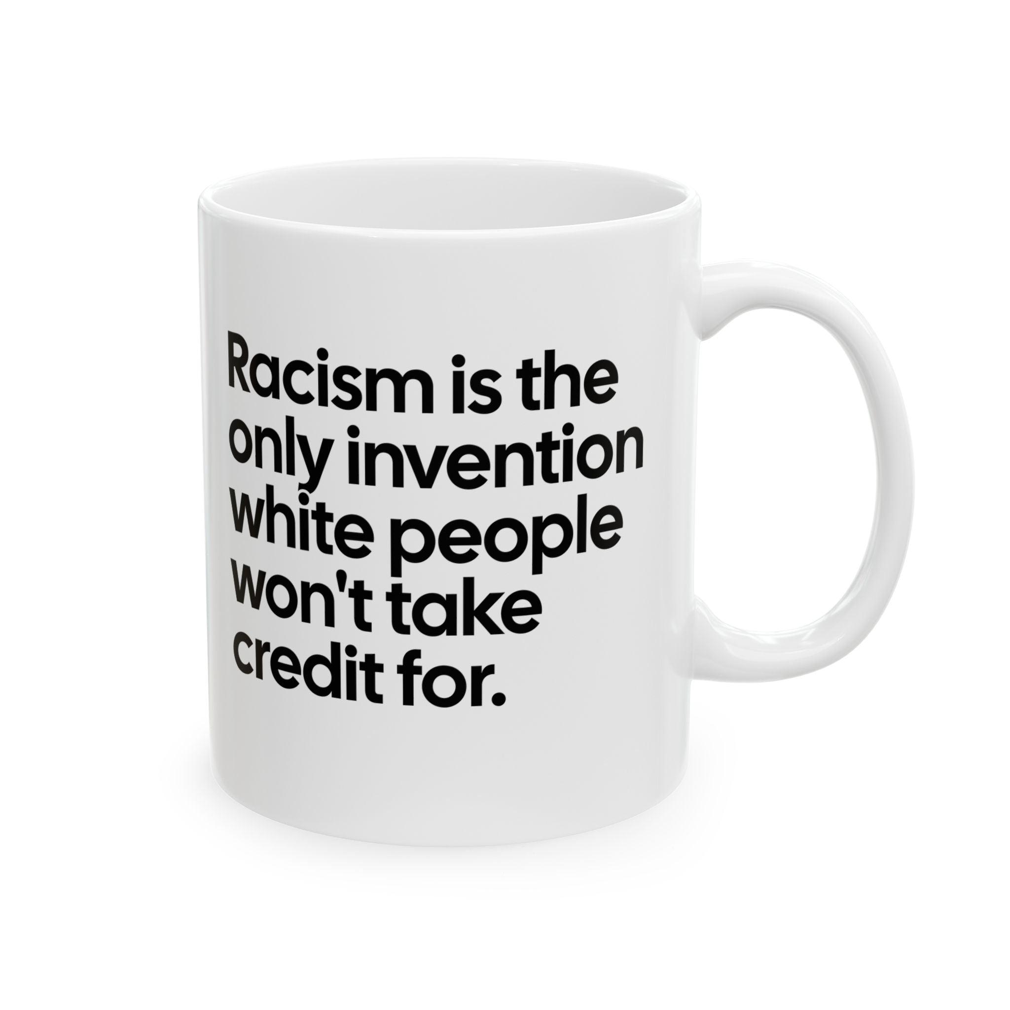Racism Is the Only Invention White People Won’t Take Credit For Mug 11oz (White & Black)-Mug-The Original God Ain't Petty But I Am