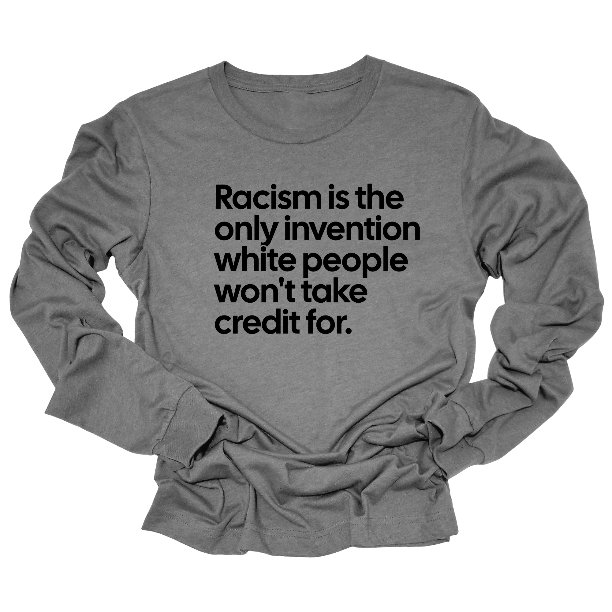 Racism Is the Only Invention White People Won’t Take Credit For Unisex Long Sleeved Tee-Long Sleeved T-Shirt-The Original God Ain't Petty But I Am
