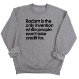 Racism Is the Only Invention White People Won’t Take Credit For Unisex Sweatshirt-Sweatshirt-The Original God Ain't Petty But I Am
