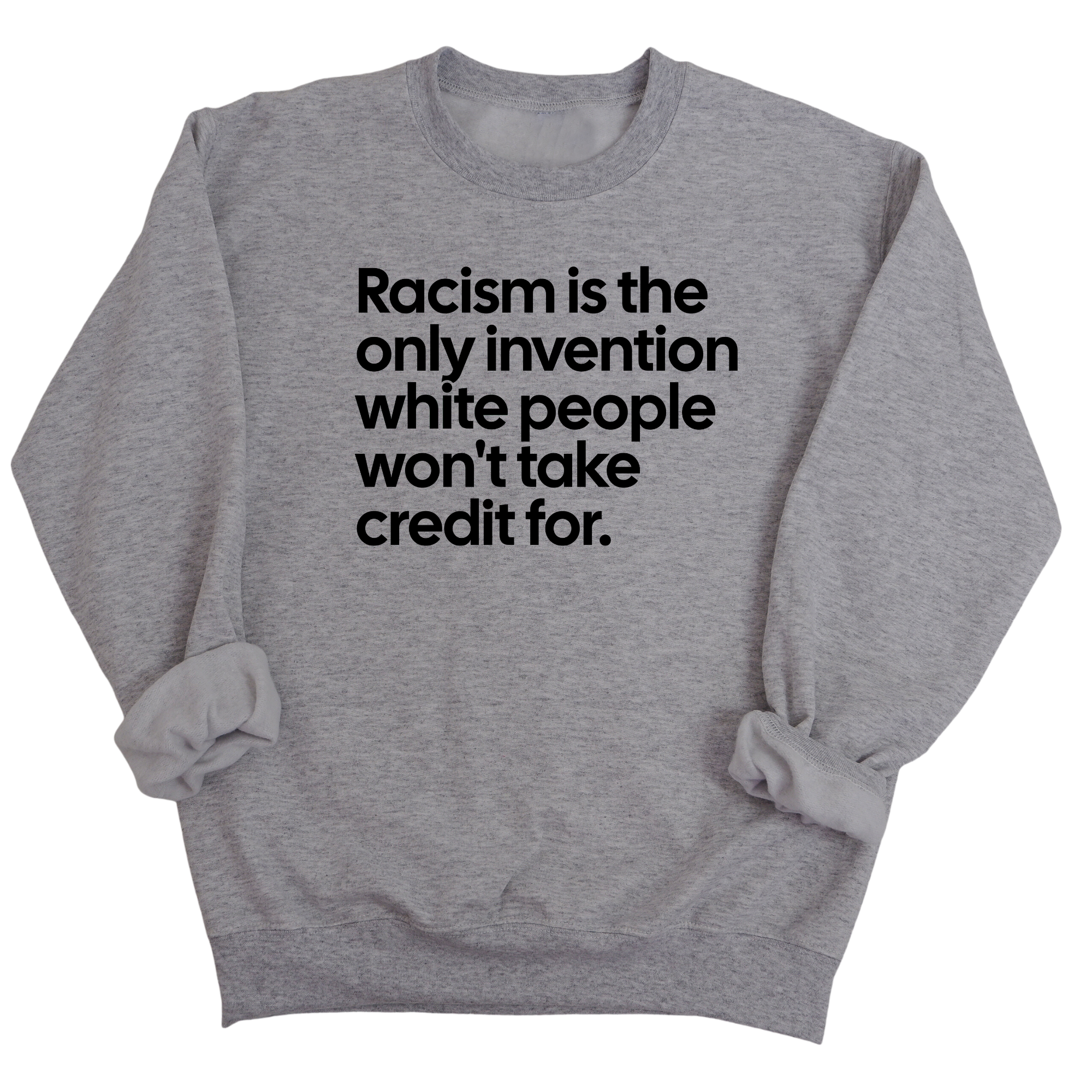 Racism Is the Only Invention White People Won’t Take Credit For Unisex Sweatshirt-Sweatshirt-The Original God Ain't Petty But I Am