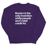 Racism Is the Only Invention White People Won’t Take Credit For Unisex Sweatshirt-Sweatshirt-The Original God Ain't Petty But I Am